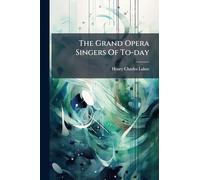 The Grand Opera Singers Of To-day