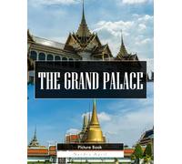 The Grand Palace: A Stunning Coffee Table Picture Book - For Travelers & History Lovers