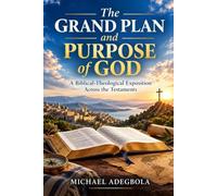 The Grand Plan and Purpose of God: A Biblical-Theological Exposition Across the Testaments
