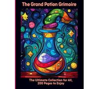 The Grand Potion Grimoire: The Ultimate Collection for All, 200 Pages to Enjoy