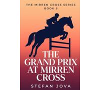 The Grand Prix at Mirren Cross: An Equestrian Novel of Show Jumping, Family, Rivalry, and Second Chances (THE MIRREN CROSS SERIES)