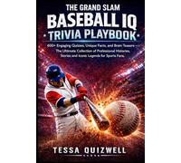 THE GRAND SLAM BASEBALL IQ TRIVIA PLAYBOOK: 600+ Engaging Quizzes, Unique Facts, and Brain Teasers - The Ultimate Collection of Professional Histories, Stories and Iconic Legends for Sports Fans.