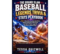 THE GRAND SLAM BASEBALL LEGENDS TRIVIA & STATS PLAYBOOK: 700+ Mind-Blowing Quiz Questions, Historic Records, MVP Icons, and Hall of Fame Legends for Every Diehard Fans