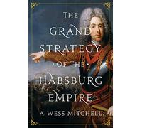 The Grand Strategy of the Habsburg Empire
