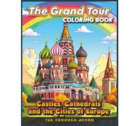 The Grand Tour Coloring Book Vol. 3: Castles, Cathedrals and the Cities of Europe for Adult Relaxation and Stress Relief