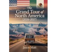 THE GRAND TOUR OF NORTH AMERICA (2026-2027): An Ultimate Road Trip and Cultural Travel Guide to the USA, Canada, and Mexico - Iconic Landscapes, ... Hidden Gems and Once-in-a-Lifetime Adventures