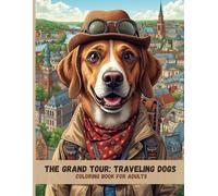 The Grand Tour: Traveling Dogs: A Luxury Adult Coloring Book