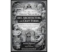 The Grand Treasury of Art, Architecture, and Craft Forms:14,000 Historic Drawings and 5,000 Plates of Architecture, Ornaments, Sculpture, Applied and ... of Architectural Structures and Decorations)
