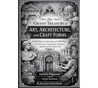 The Grand Treasury of Art, Architecture, and Craft Forms:14,000 Historic Drawings and 5,000 Plates of Architecture, Ornaments, Sculpture, Applied and Decorative Arts: Volume 2