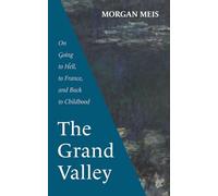 The Grand Valley: On Going to Hell, to France, and Back to Childhood (Three Paintings Trilogy)