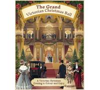 The Grand Victorian Christmas Ball: A Victorian Christmas Evening to Colour & Enjoy (The Serenity Collection)