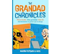 The Grandad Chronicles: Three books. One Grandad. One AI. And absolutely no grown ups in charge.