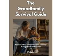 The Grandfamily Survival Guide: A Practical Plan for Grandparents Suddenly Raising Their Grandchildren - Custody, Money, School, and Getting Support