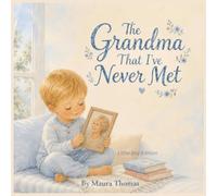 The Grandma That I’ve Never Met: Little Boy Edition (Never Met, Always Loved)
