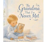 The Grandma That I've Never Met: Little Boy Edition: 3 (Never Met, Always Loved)