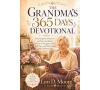 THE GRANDMA'S 365 DAYS DEVOTIONAL: Daily Scripture, Reflection, and Prayer for Elderly Women to Strengthen Faith, Find Peace, and Walk Closely with God Every Day