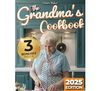 The Grandma's Cookbook: Easy, Timeless, and Heartwarming Recipes Your Family Will Love, Featuring Fresh, Handpicked Ingredients | Includes Tips and Grandma's Time-Honored Cooking Techniques