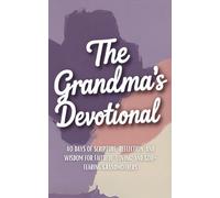 The Grandma's Devotional: 40 Days of Scripture, Encouragement, and Prayers for Faithful, Loving, and Godly Grandmothers