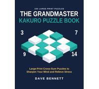 The Grandmaster Kakuro Puzzle Book Volume 1: Large Print Cross-Sum Puzzles to Sharpen Your Mind and Relieve Stress