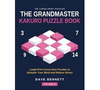 The Grandmaster Kakuro Puzzle Book Volume 5: Large Print Cross-Sums to Sharpen Your Mind and Relieve Stress