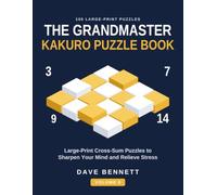 The Grandmaster Kakuro Puzzle Book Volume 6: Large Print Cross-Sum Puzzles to Sharpen Your Mind and Relieve Stress