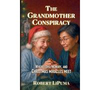 The Grandmother Conspiracy: Where love, memory, and Christmas miracles meet.