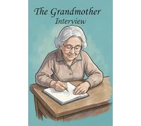 The Grandmother Interview: The Ultimate Grandmother’s Archive ,100 Interview Questions & Photo Pages to Document a Lifetime of Memories