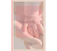 The Grandmothers Quilt: A Keepsake for Grandmothers to Record their Wisdom, Stories and Special Memories