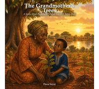 The Grandmother's Trees: A Story About Planting for People You Will Never Meet (Pawa Seyni Bedtime & Wisdom)
