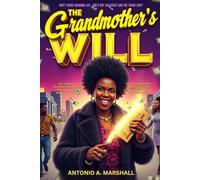 The Grandmother's Will: A Feisty Grandma's $30 Million Rom-Com Ultimatum: Warm, Funny, Redemptive Story About Love, Legacy, and Learning That the Real Jackpot Isn’t Money - It’s Family