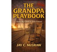 The Grandpa Playbook: From My Chair to Your Future (The Grandpa Series)