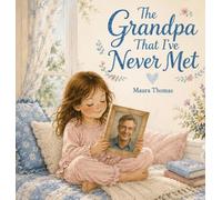 The Grandpa That I've Never Met: 2 (Never Met, Always Loved)