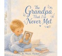 The Grandpa That I've Never Met: Little Boy Edition: 4 (Never Met, Always Loved)