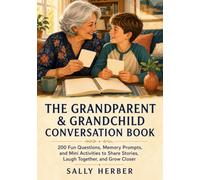 The Grandparent & Grandchild Conversation Book: 200 Fun Questions, Memory Prompts, and Mini Activities to Share Stories, Laugh Together, and Grow Closer