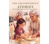 The Grandparent Stories: Fifteen Short Stories for Ages 6-9 About Family, Memories, and Belonging, Full-Color Illustrated Gift Edition (The Grandparent Stories Collection)