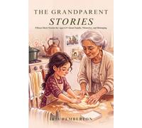 The Grandparent Stories: Fifteen Short Stories for Ages 6-9 About Family, Memories, and Belonging (The Grandparent Stories Collection)