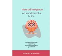 The Grandparents Guide to Neurodivergence: What to know, What to say, What to do: 1 (Understanding Neurodivergence for Grandparents)