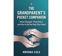 The Grandparent's Pocket Companion: What Changed, What Didn't, and How to Be the Help They Need (Wrenna Care)
