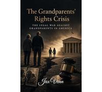 The Grandparents' Rights Crisis: The Legal War Against Grandparents in America
