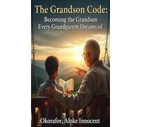 The Grandson Code: Becoming the Grandson Every Grandparent Dreams of