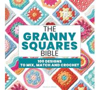 The Granny Squares Bible: 110 Designs to Mix, Match and Crochet