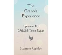 The Granola Experience: DANGER: Toxic Sugar - Podcast #3