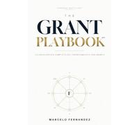 The Grant Playbook: La enciclopedia completa del financiamiento con grants