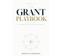 The Grant Playbook™: The complete encyclopedia of grant funding
