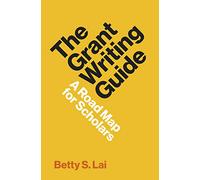 The Grant Writing Guide: A Road Map for Scholars: 12 (Skills for Scholars)