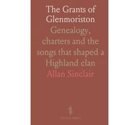The Grants of Glenmoriston: Genealogy, charters and the songs that shaped a Highland clan