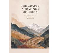 THE GRAPES AND WINES OF CHINA: And a 2025/2026 Guide to the Best Chinese Wines