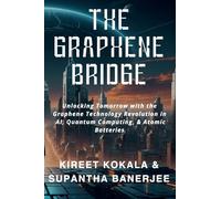 The Graphene Bridge: Unlocking Tomorrow with the Graphene Technology Revolution in AI, Quantum Computing, & Atomic Batteries
