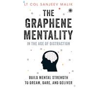 The Graphene Mentality: In the Age of Distraction: Build Mental Strength to Dream, Dare, and Deliver