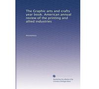 The Graphic arts and crafts year book. American annual review of the printing and allied industries: Volume 1